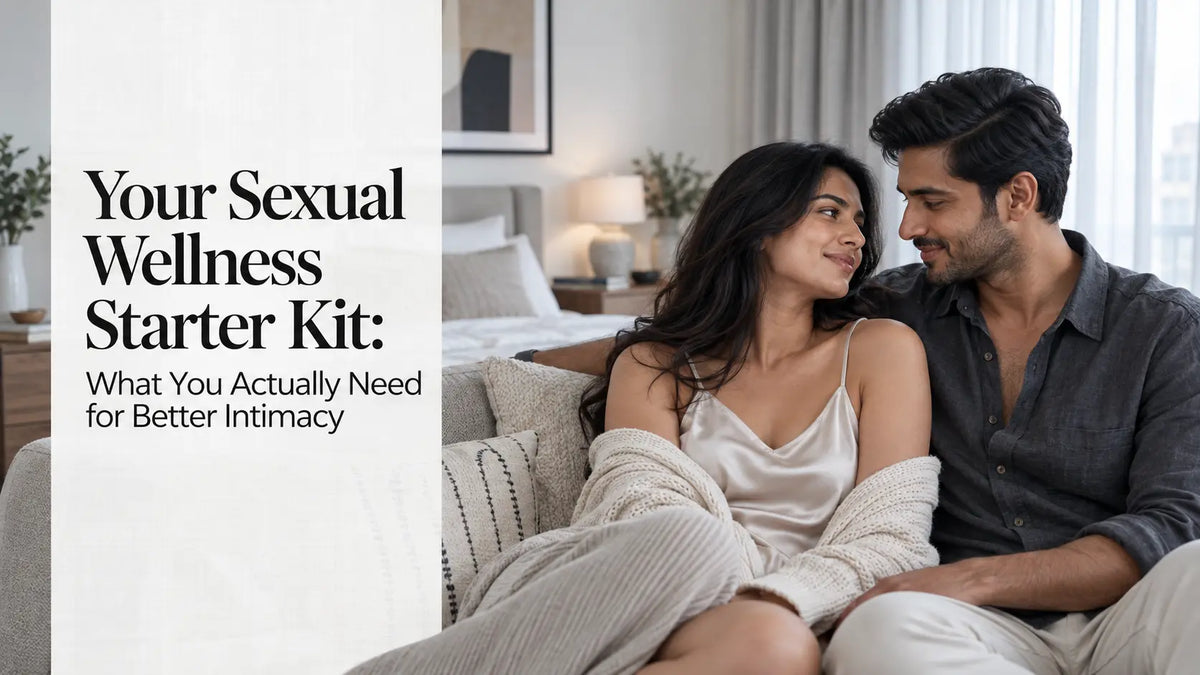 Your Sexual Wellness Starter Kit: What You Actually Need for Better Intimacy